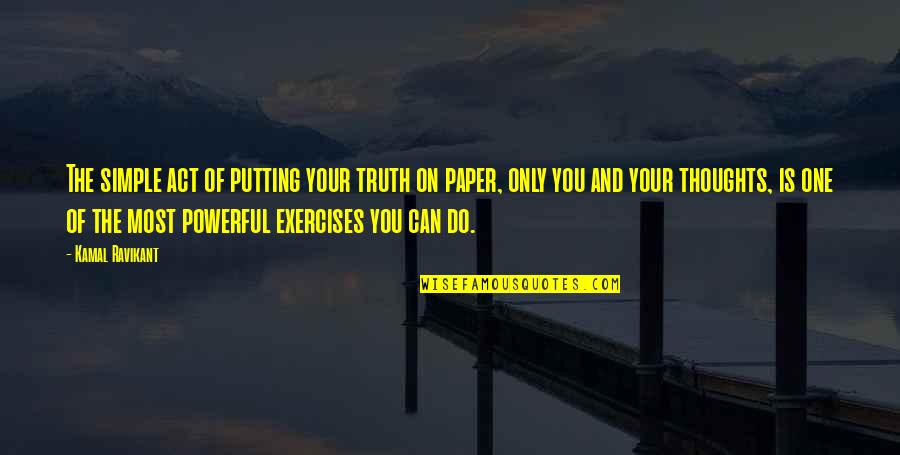 You're The Only One Love Quotes By Kamal Ravikant: The simple act of putting your truth on