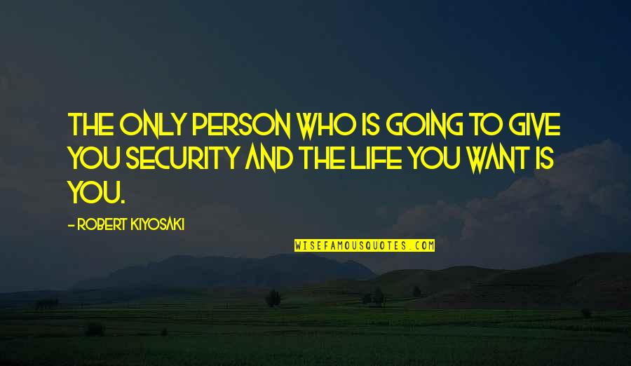 You're The Only Person Quotes By Robert Kiyosaki: The only person who is going to give