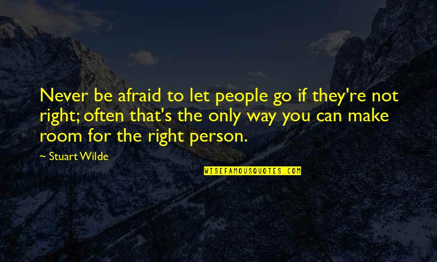 You're The Only Person Quotes By Stuart Wilde: Never be afraid to let people go if