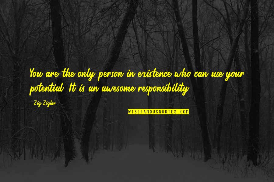 You're The Only Person Quotes By Zig Ziglar: You are the only person in existence who