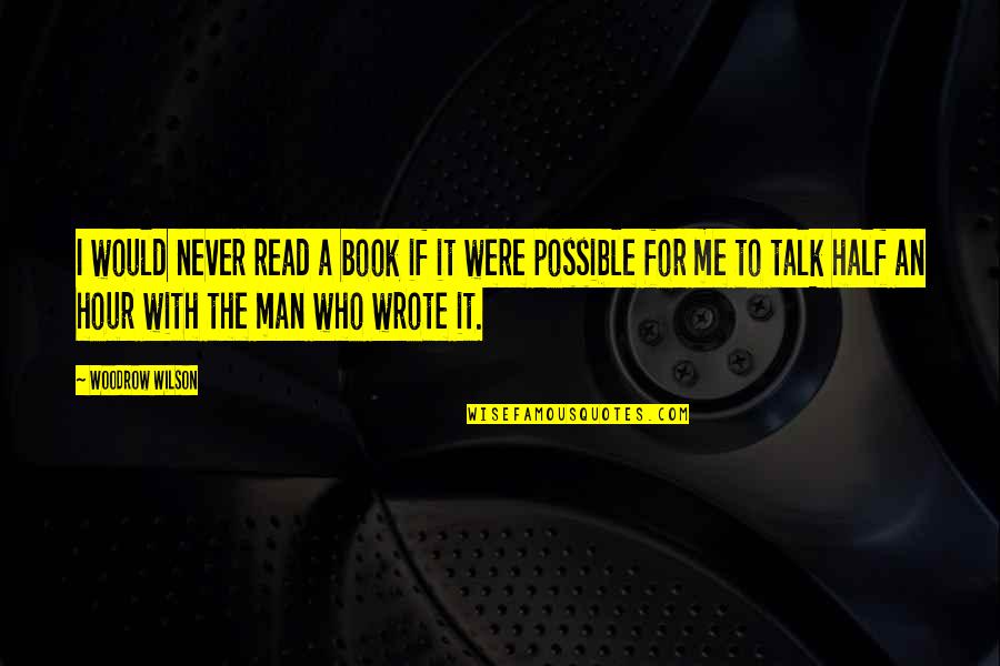 You're The Other Half Of Me Quotes By Woodrow Wilson: I would never read a book if it
