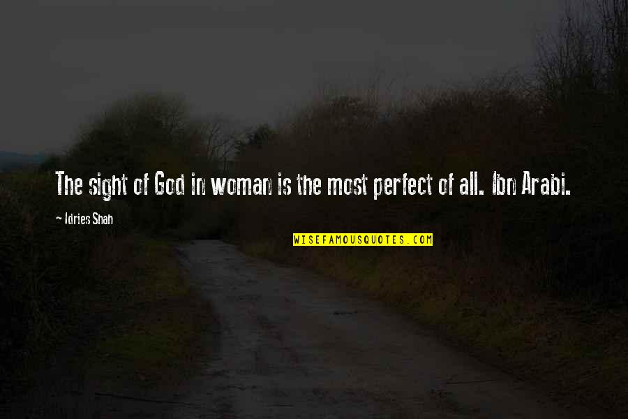 You're The Perfect Woman Quotes By Idries Shah: The sight of God in woman is the