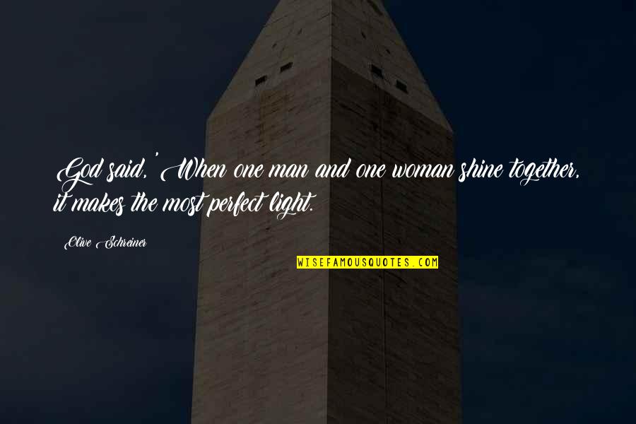 You're The Perfect Woman Quotes By Olive Schreiner: God said, 'When one man and one woman