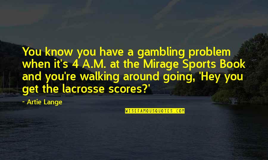 You're The Problem Quotes By Artie Lange: You know you have a gambling problem when