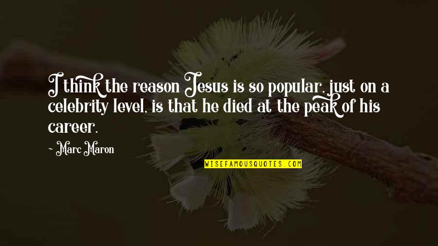 You're The Reason Funny Quotes By Marc Maron: I think the reason Jesus is so popular, You're The Reason Funny Quotes By Marc Maron: I think the reason Jesus is so popular,