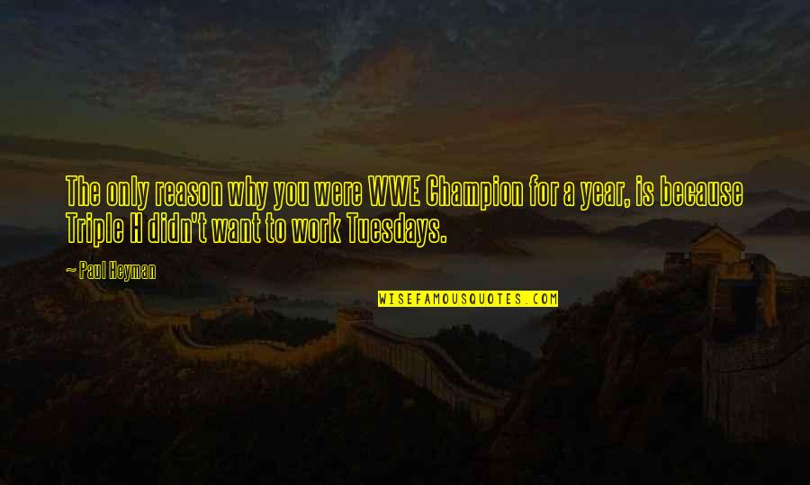 You're The Reason Funny Quotes By Paul Heyman: The only reason why you were WWE Champion You're The Reason Funny Quotes By Paul Heyman: The only reason why you were WWE Champion