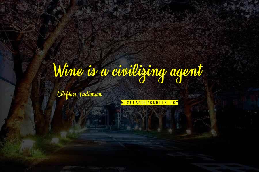 You're The Reason I Cry Quotes By Clifton Fadiman: Wine is a civilizing agent. You're The Reason I Cry Quotes By Clifton Fadiman: Wine is a civilizing agent.