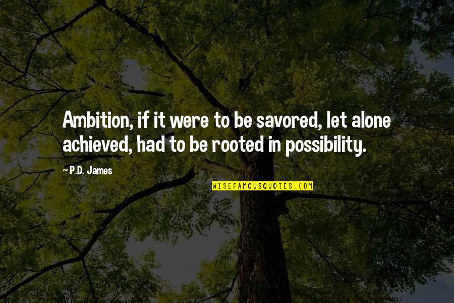 You're The Reason I Smile Everyday Quotes By P.D. James: Ambition, if it were to be savored, let