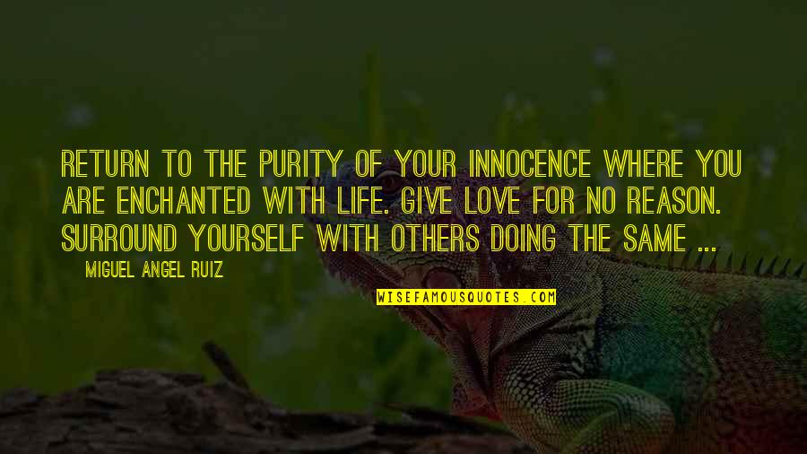 You're The Reason Love Quotes By Miguel Angel Ruiz: Return to the purity of your innocence where