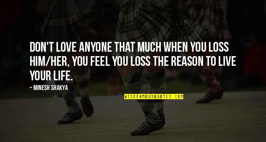 You're The Reason Love Quotes By Minesh Shakya: Don't love anyone that much when you loss