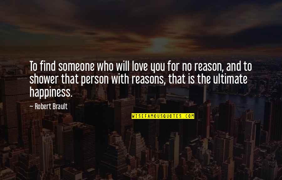 You're The Reason Love Quotes By Robert Brault: To find someone who will love you for