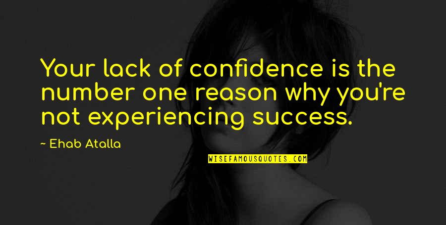 You're The Reason Quotes By Ehab Atalla: Your lack of confidence is the number one
