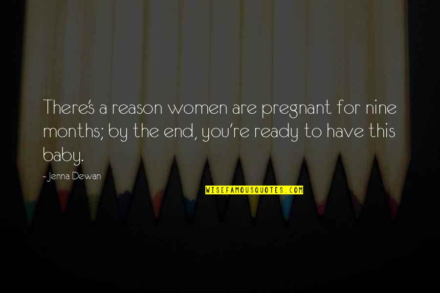 You're The Reason Quotes By Jenna Dewan: There's a reason women are pregnant for nine