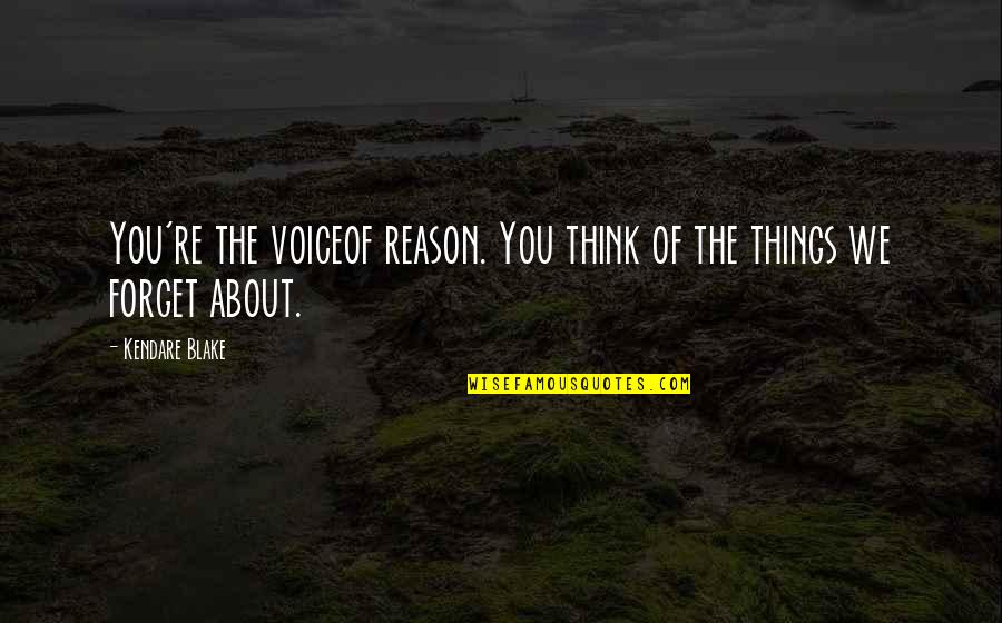 You're The Reason Quotes By Kendare Blake: You're the voiceof reason. You think of the