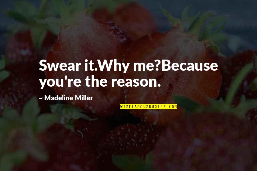 You're The Reason Quotes By Madeline Miller: Swear it.Why me?Because you're the reason.
