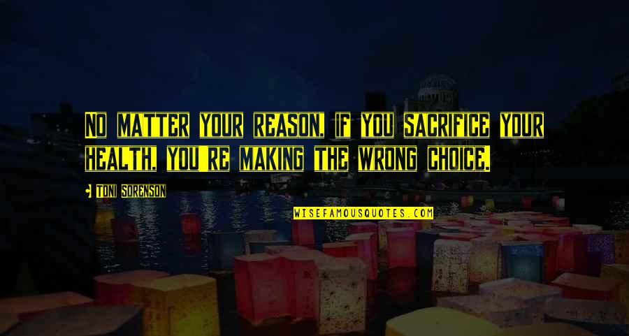 You're The Reason Quotes By Toni Sorenson: No matter your reason, if you sacrifice your