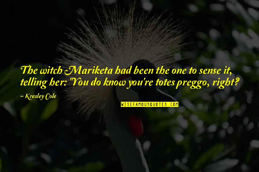 You're The Right One Quotes By Kresley Cole: The witch Mariketa had been the one to