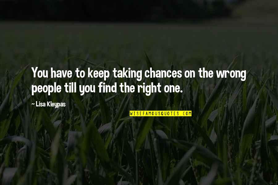 You're The Right One Quotes By Lisa Kleypas: You have to keep taking chances on the