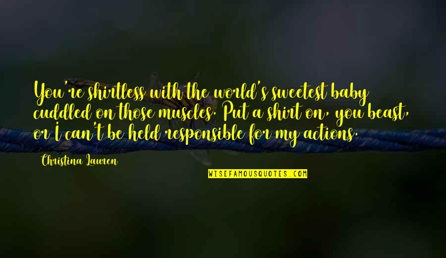 You're The Sweetest Quotes By Christina Lauren: You're shirtless with the world's sweetest baby cuddled You're The Sweetest Quotes By Christina Lauren: You're shirtless with the world's sweetest baby cuddled