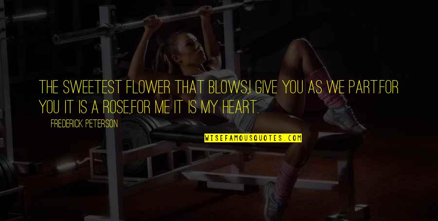 You're The Sweetest Quotes By Frederick Peterson: The sweetest flower that blows,I give you as You're The Sweetest Quotes By Frederick Peterson: The sweetest flower that blows,I give you as