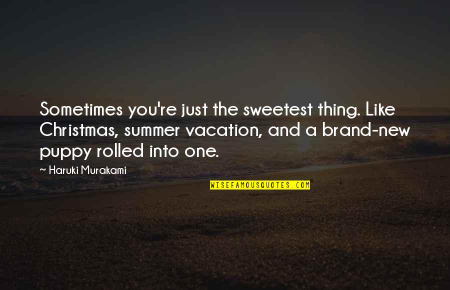 You're The Sweetest Quotes By Haruki Murakami: Sometimes you're just the sweetest thing. Like Christmas,