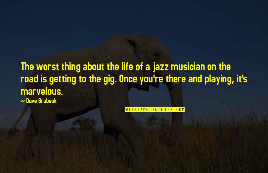 You're The Worst Quotes By Dave Brubeck: The worst thing about the life of a You're The Worst Quotes By Dave Brubeck: The worst thing about the life of a