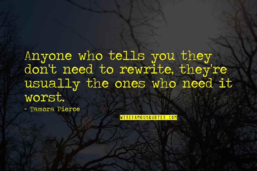 You're The Worst Quotes By Tamora Pierce: Anyone who tells you they don't need to You're The Worst Quotes By Tamora Pierce: Anyone who tells you they don't need to