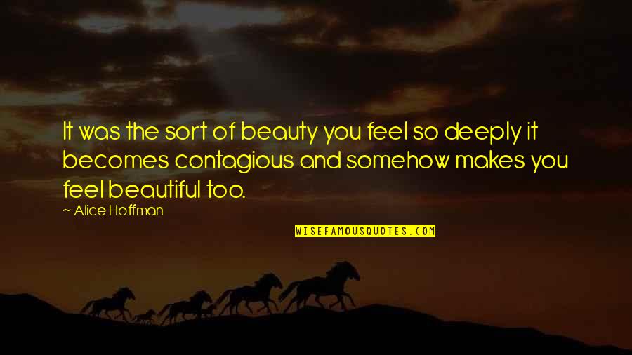 You're Too Beautiful Quotes By Alice Hoffman: It was the sort of beauty you feel