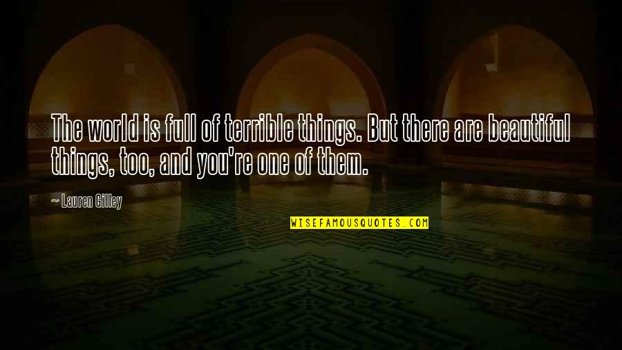 You're Too Beautiful Quotes By Lauren Gilley: The world is full of terrible things. But