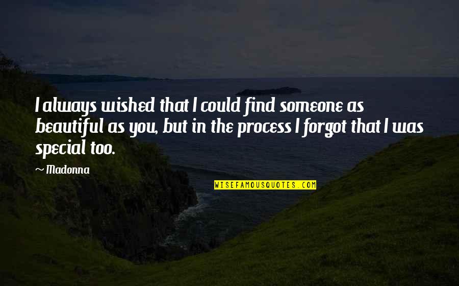 You're Too Beautiful Quotes By Madonna: I always wished that I could find someone