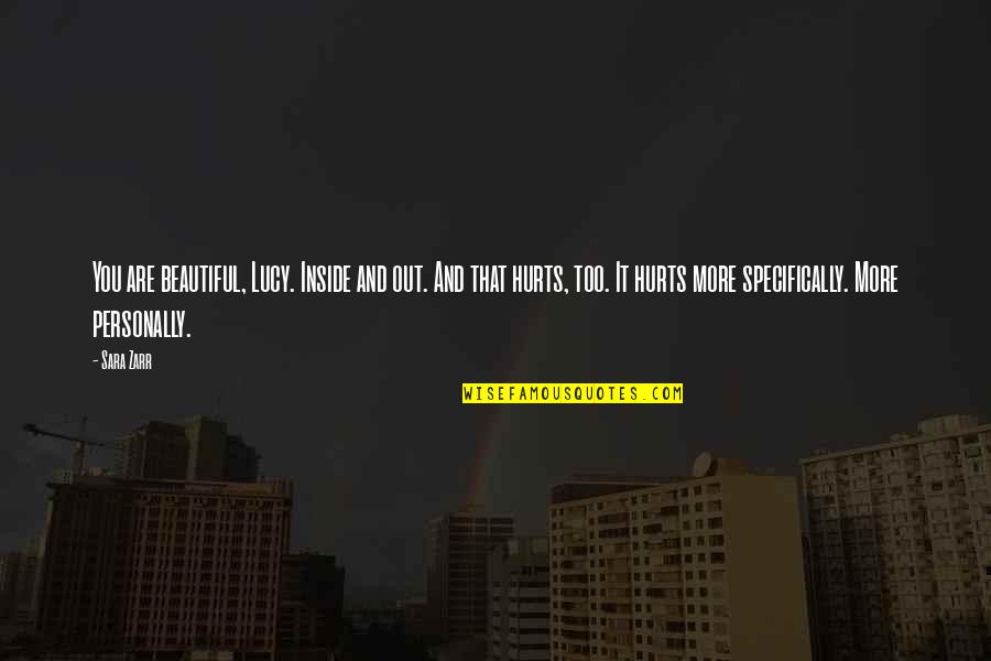 You're Too Beautiful Quotes By Sara Zarr: You are beautiful, Lucy. Inside and out. And