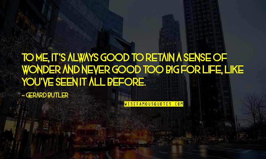 You're Too Good For Me Quotes By Gerard Butler: To me, it's always good to retain a