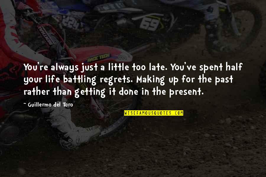 You're Too Late Quotes By Guillermo Del Toro: You're always just a little too late. You've You're Too Late Quotes By Guillermo Del Toro: You're always just a little too late. You've