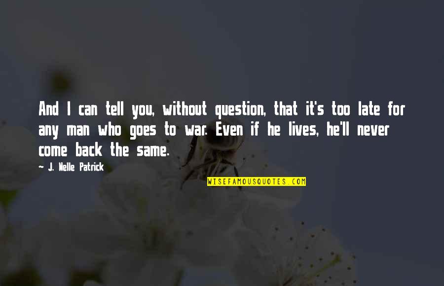 You're Too Late Quotes By J. Nelle Patrick: And I can tell you, without question, that