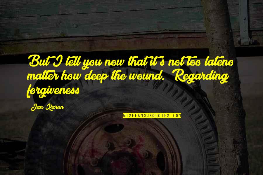 You're Too Late Quotes By Jan Karon: But I tell you now that it's not