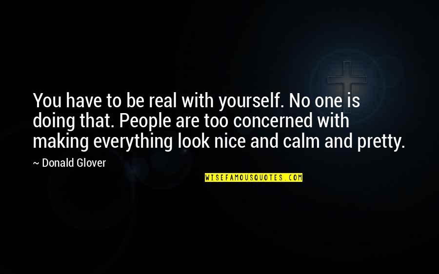 You're Too Nice Quotes By Donald Glover: You have to be real with yourself. No