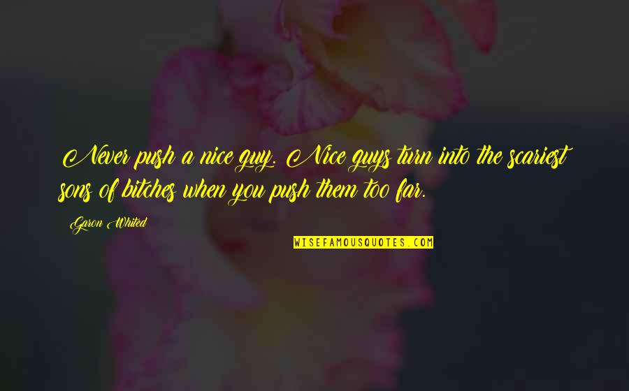 You're Too Nice Quotes By Garon Whited: Never push a nice guy. Nice guys turn