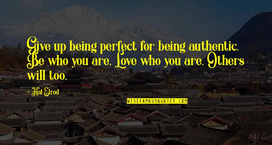 You're Too Perfect Quotes By Hal Elrod: Give up being perfect for being authentic. Be You're Too Perfect Quotes By Hal Elrod: Give up being perfect for being authentic. Be