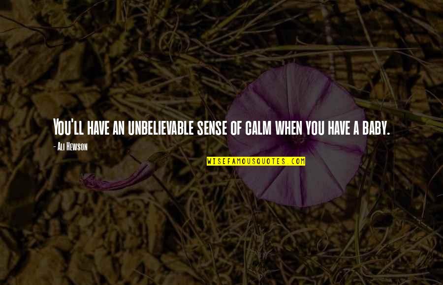 You're Unbelievable Quotes By Ali Hewson: You'll have an unbelievable sense of calm when