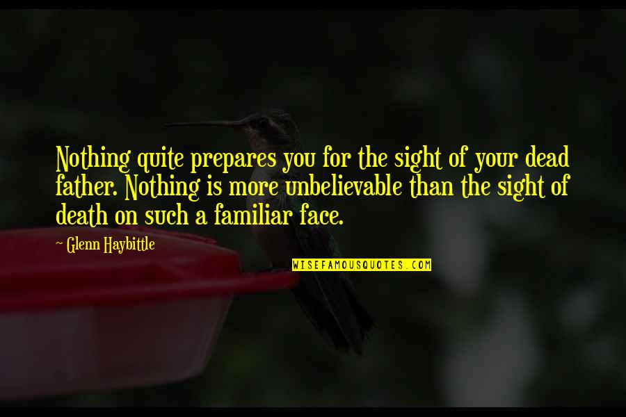 You're Unbelievable Quotes By Glenn Haybittle: Nothing quite prepares you for the sight of