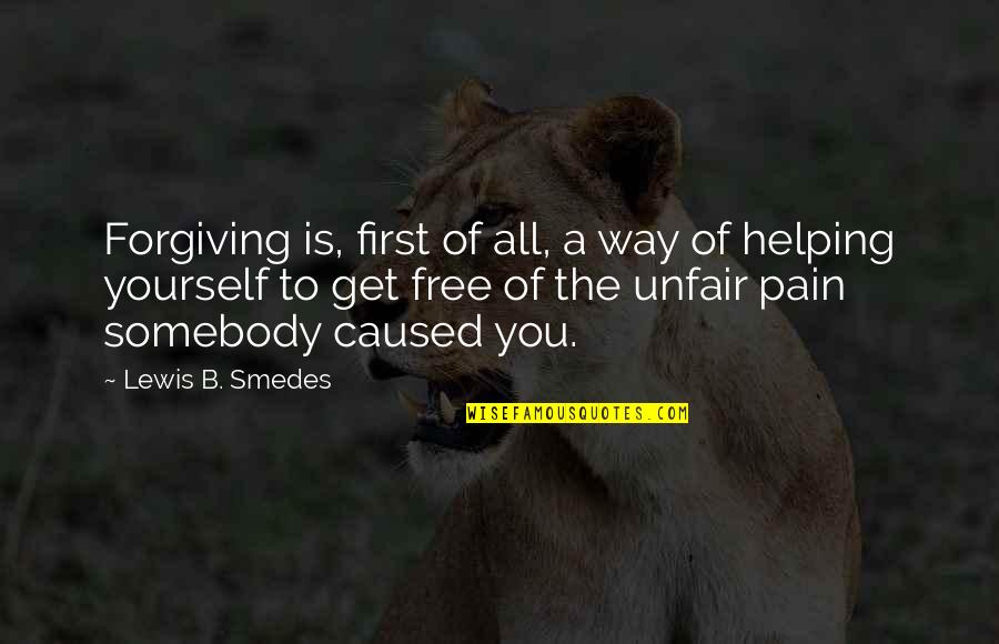 You're Unfair Quotes By Lewis B. Smedes: Forgiving is, first of all, a way of