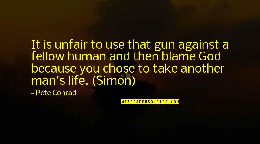 You're Unfair Quotes By Pete Conrad: It is unfair to use that gun against