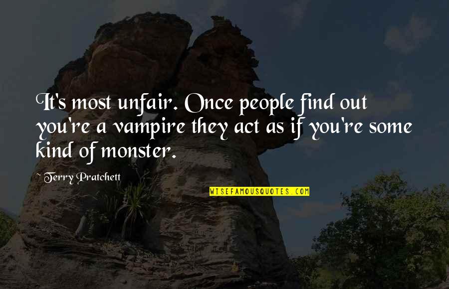 You're Unfair Quotes By Terry Pratchett: It's most unfair. Once people find out you're