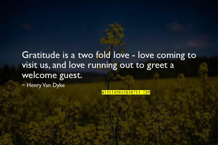 You're Welcome Love Quotes By Henry Van Dyke: Gratitude is a two fold love - love