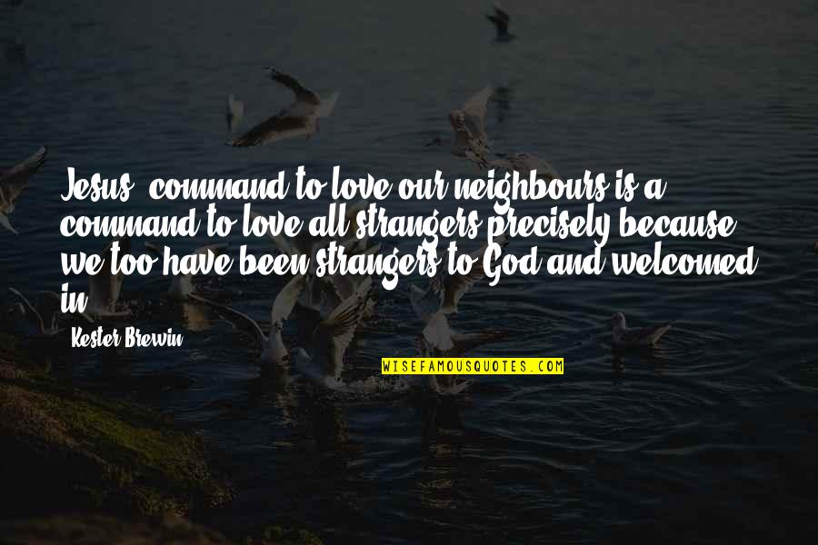 You're Welcome Love Quotes By Kester Brewin: Jesus' command to love our neighbours is a