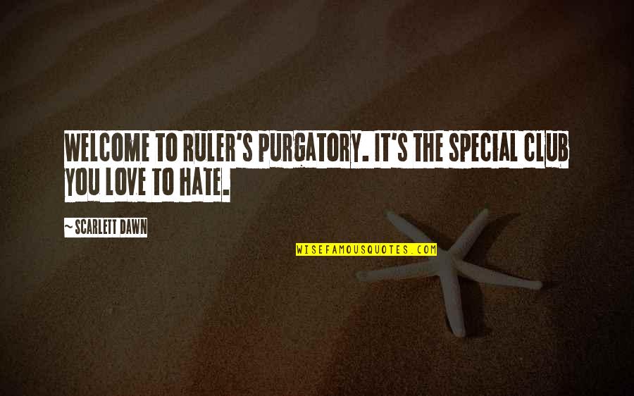 You're Welcome Love Quotes By Scarlett Dawn: Welcome to Ruler's purgatory. It's the special club