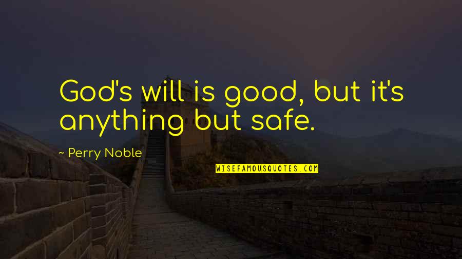 Youre Welcome My Love Quotes By Perry Noble: God's will is good, but it's anything but Youre Welcome My Love Quotes By Perry Noble: God's will is good, but it's anything but