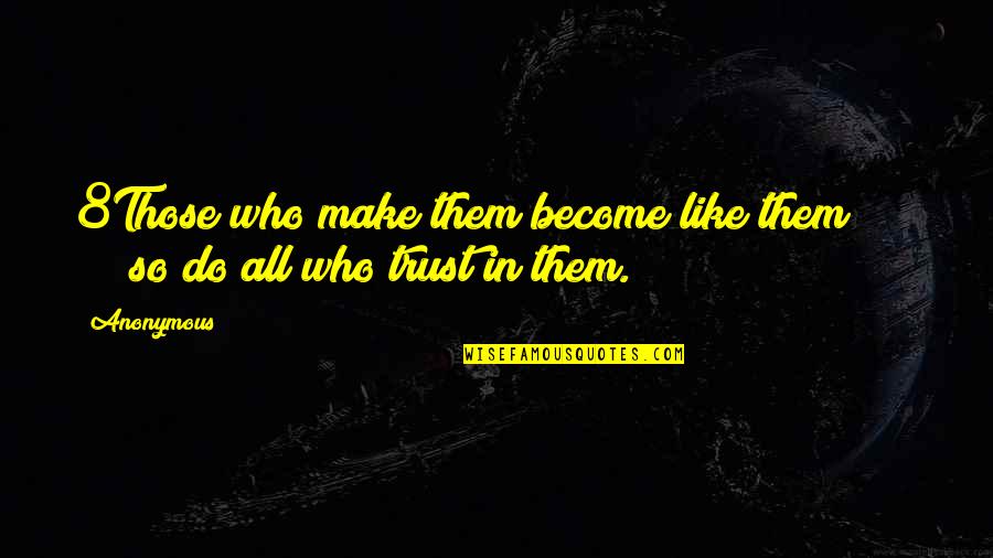 Youre Welcome Universe Quotes By Anonymous: 8Those who make them become like them; so
