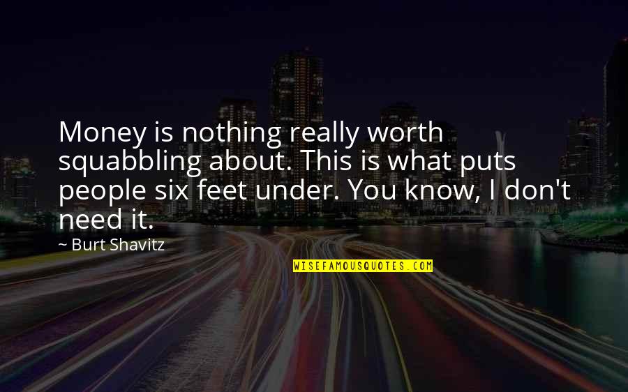 You're Worth Nothing Quotes By Burt Shavitz: Money is nothing really worth squabbling about. This