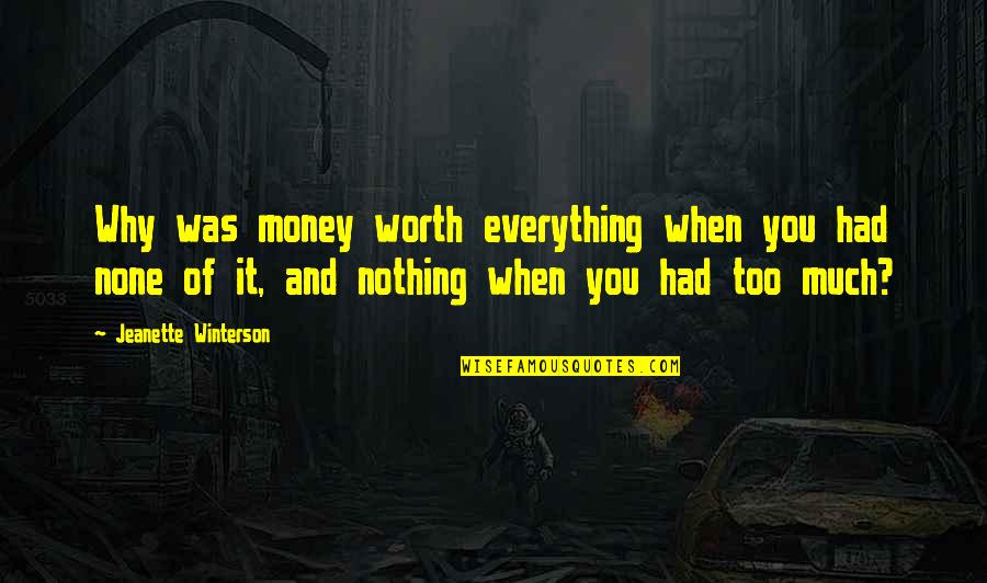 You're Worth Nothing Quotes By Jeanette Winterson: Why was money worth everything when you had